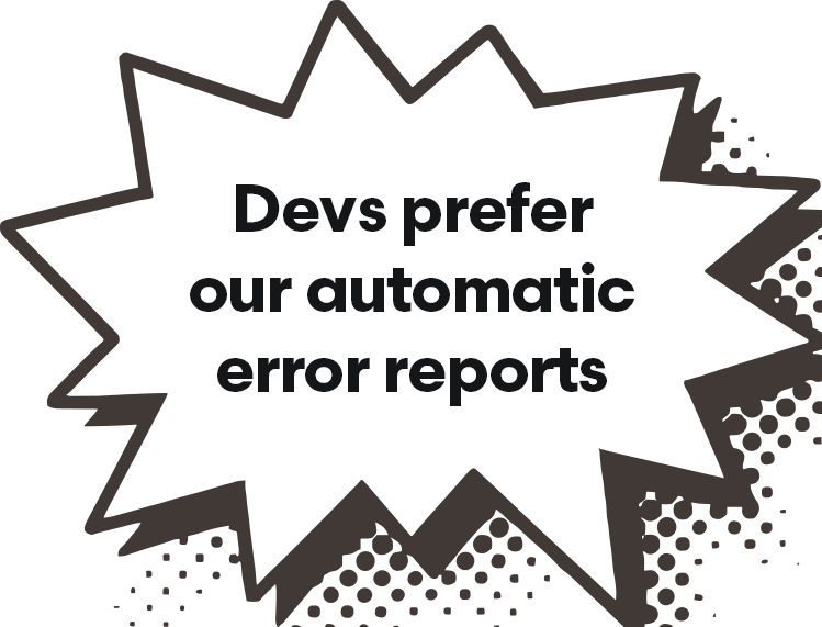 Speech bubble that reads "Devs prefer HB's automatic error reports"